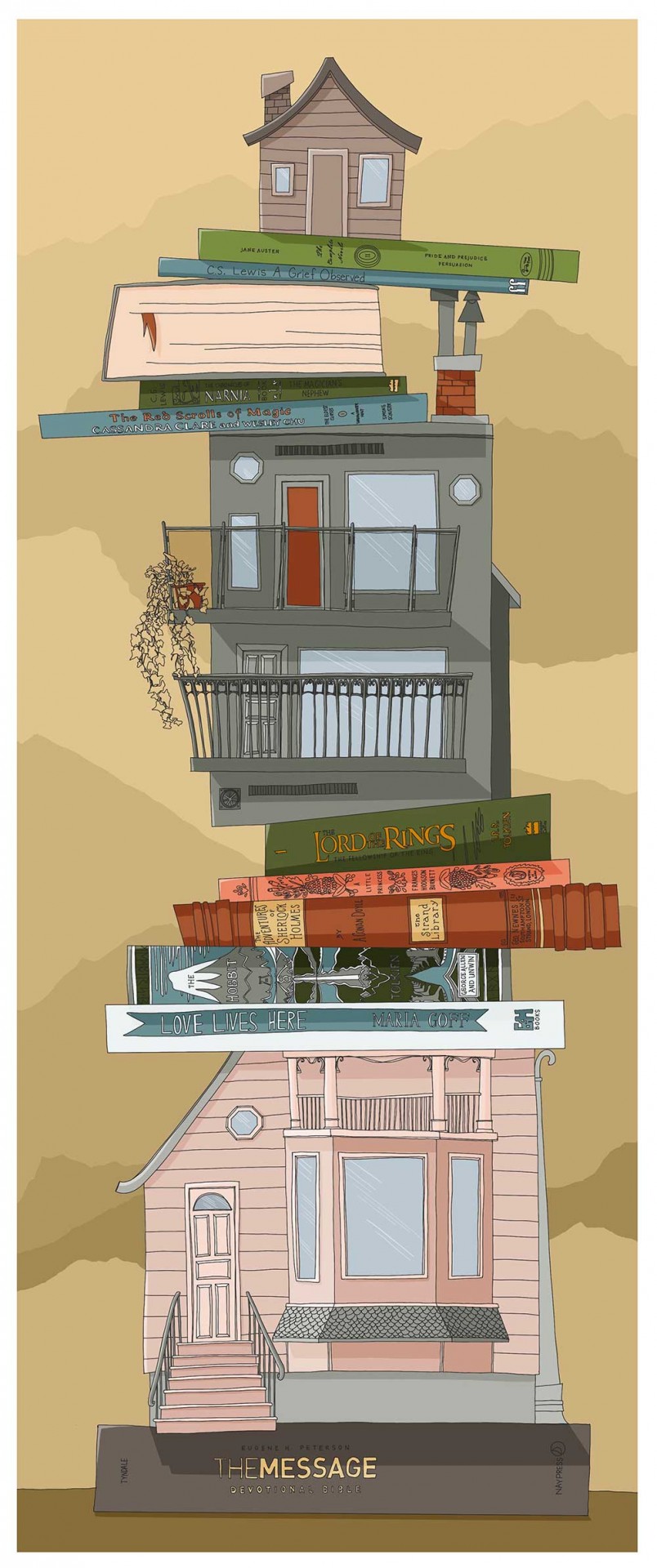 A digital illustration with a golden yellow background. The foreground features a stack of houses and books, spines facing out. From the bottom up: a brown Bible that reads The Message: A Devotional Bible, the front of a two-storey pink house with stairs to the front door, a large bay window with column decorated balcony above and grey trim, a white book that reads Love Lives Here, a book with a grey mountain that reads The Hobbit, a dark red book that reads The Adventures of Sherlock Holmes, a pink book that reads A Little Princess, a dark green book that reads The Lord of the Rings: The Fellowship of the Ring, the rear of a grey two-storey house with a balcony on each storey, a blue book that reads The Red Scrolls of Magic, a green book that reads The Chronicles of Narnia: Book 1 The Magician’s Nephew, a thick grey book with the white pages side facing forward and a red bookmark hanging out, a blue book that reads A Grief Observed, a green book that reads The Complete Novels: Pride and Prejudice, Persuasion, and at the top is a a small one-storey brown house with brown trim.